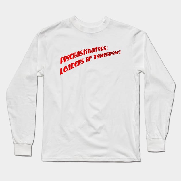 Procrastinators: Long Sleeve T-Shirt by SnarkCentral
